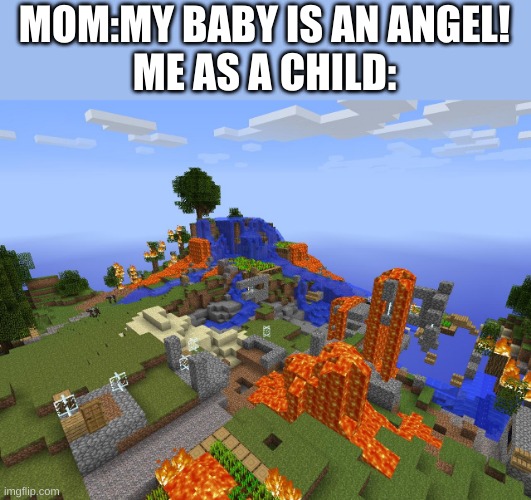 MOM:MY BABY IS AN ANGEL!
ME AS A CHILD: | made w/ Imgflip meme maker
