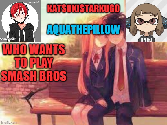 KatsukiStarkugoXAquathepillow | WHO WANTS TO PLAY SMASH BROS | image tagged in katsukistarkugoxaquathepillow | made w/ Imgflip meme maker