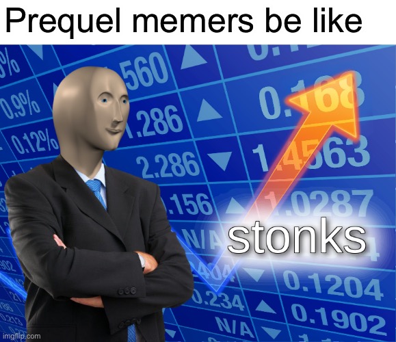 stonks | Prequel memers be like | image tagged in stonks,memes,star wars | made w/ Imgflip meme maker