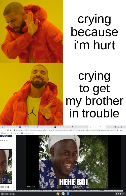 salty tears | crying because i'm hurt; crying to get my brother in trouble | image tagged in memes,drake hotline bling | made w/ Imgflip meme maker