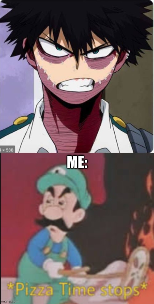HeLp Me T^T | ME: | image tagged in pizza time stops,memes,mha,funny | made w/ Imgflip meme maker