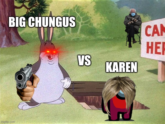 ? VS karen | BIG CHUNGUS; VS; KAREN | image tagged in big chungus | made w/ Imgflip meme maker