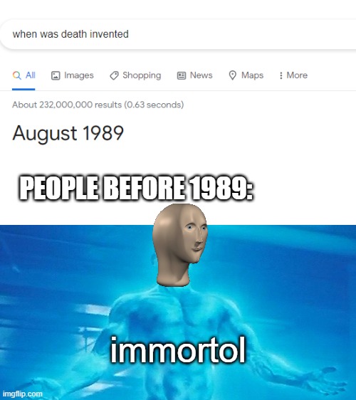 immortol | PEOPLE BEFORE 1989:; immortol | image tagged in blank white template,memes,meme man | made w/ Imgflip meme maker