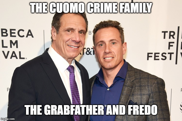 Cuomo brothers | THE CUOMO CRIME FAMILY; THE GRABFATHER AND FREDO | image tagged in cuomo brothers | made w/ Imgflip meme maker