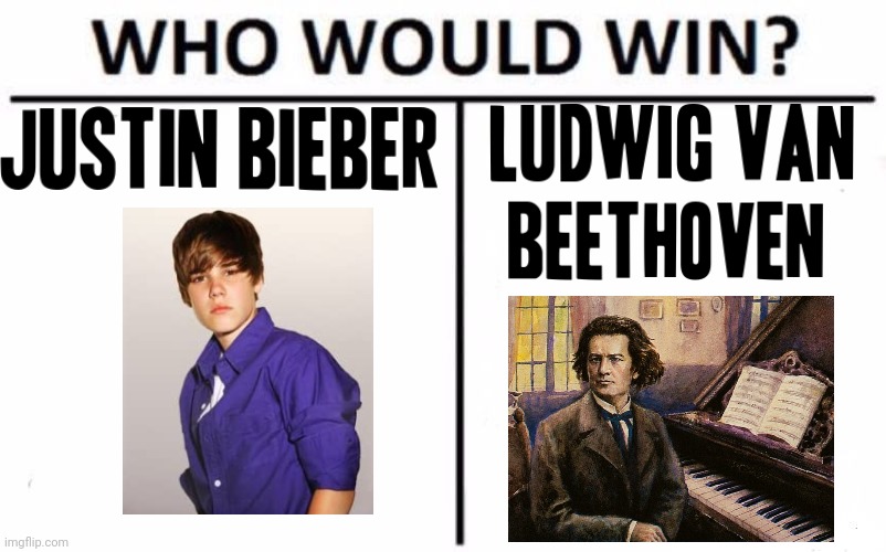What's your choice - justin bieber or ludwig van beethoven | image tagged in memes,who would win,justin bieber,dank memes,beethoven,music meme | made w/ Imgflip meme maker