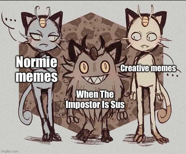 Meowth Comparison | Creative memes Normie memes When The Impostor Is Sus | image tagged in meowth comparison | made w/ Imgflip meme maker