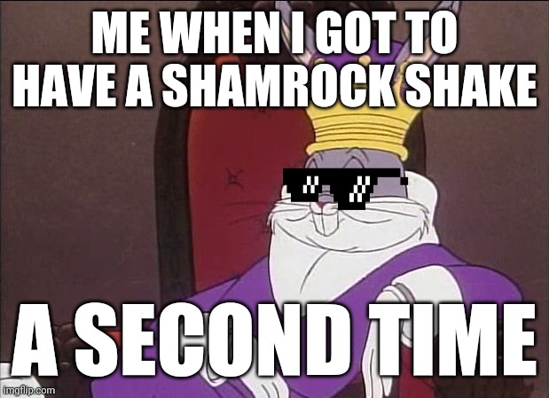 Bugs Bunny | ME WHEN I GOT TO HAVE A SHAMROCK SHAKE; A SECOND TIME | image tagged in bugs bunny,dank memes,memes,mcdonald's,so true memes,good day | made w/ Imgflip meme maker