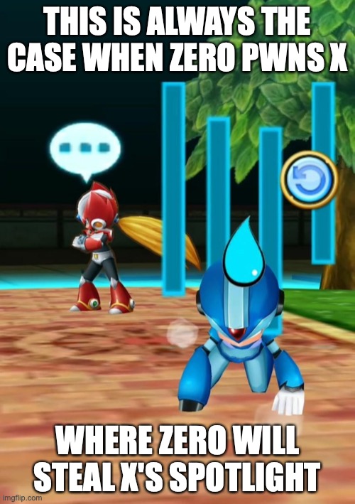 X Mobile Game | THIS IS ALWAYS THE CASE WHEN ZERO PWNS X; WHERE ZERO WILL STEAL X'S SPOTLIGHT | image tagged in gaming,megaman,megaman x,memes | made w/ Imgflip meme maker