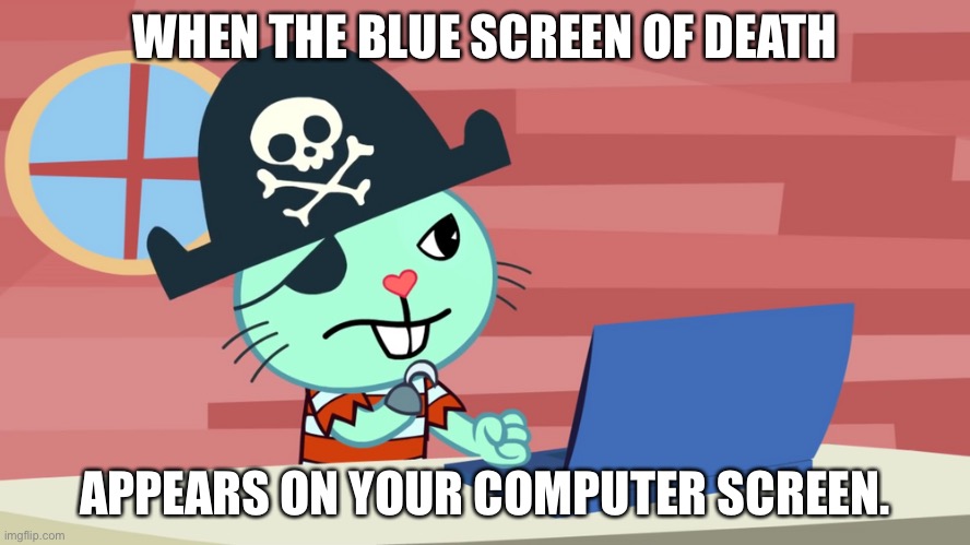 Mad Russell HTF | WHEN THE BLUE SCREEN OF DEATH; APPEARS ON YOUR COMPUTER SCREEN. | image tagged in mad russell htf | made w/ Imgflip meme maker