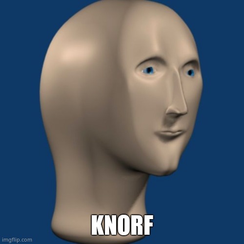 meme man | KNORF | image tagged in meme man | made w/ Imgflip meme maker