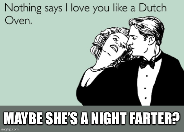 MAYBE SHE’S A NIGHT FARTER? | made w/ Imgflip meme maker