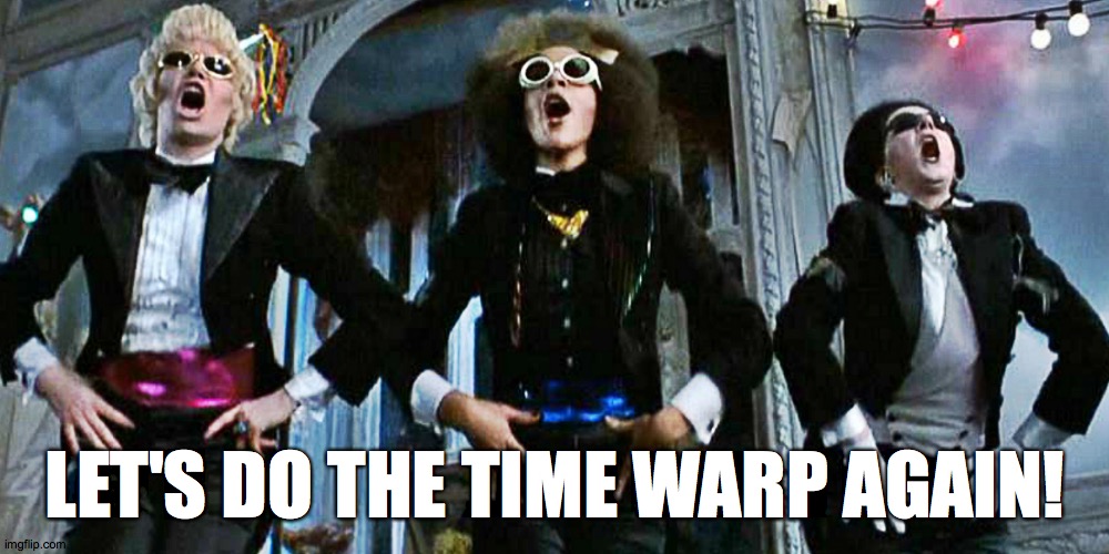 Rocky Horror | LET'S DO THE TIME WARP AGAIN! | image tagged in rocky horror | made w/ Imgflip meme maker