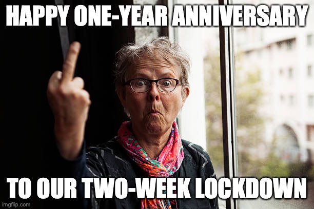 HAPPY ONE-YEAR ANNIVERSARY; TO OUR TWO-WEEK LOCKDOWN | image tagged in covid-19,lockdown | made w/ Imgflip meme maker