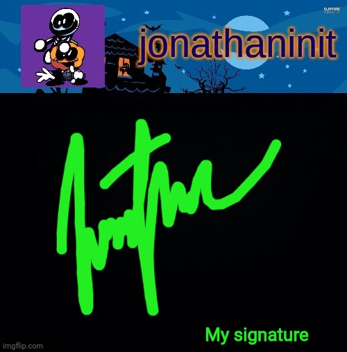 Is it good? | My signature | image tagged in jonathaninit's spooky month | made w/ Imgflip meme maker