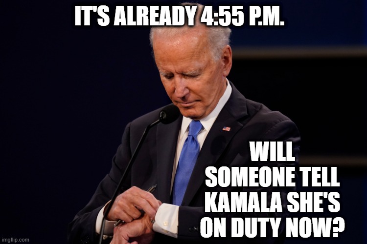 And tell her Benjamin Netanyahu is Ready to Make his Call | IT'S ALREADY 4:55 P.M. WILL SOMEONE TELL KAMALA SHE'S ON DUTY NOW? | image tagged in joe biden,kamal harris | made w/ Imgflip meme maker