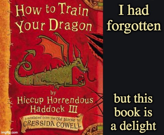First reread | I had forgotten; but this book is a delight | image tagged in book,dragons,not the movie | made w/ Imgflip meme maker
