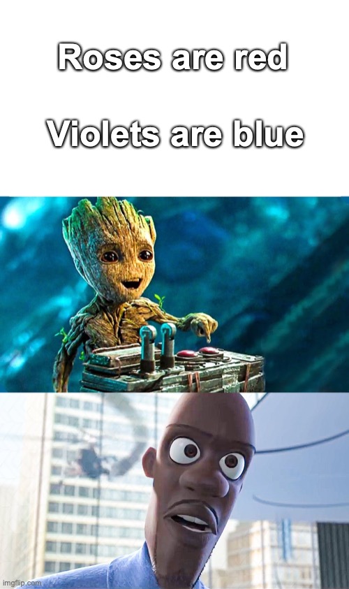 I'm guessing you guys can get this |  Roses are red; Violets are blue | image tagged in baby groot | made w/ Imgflip meme maker