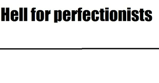 Perfectionist's hell Blank Meme Template