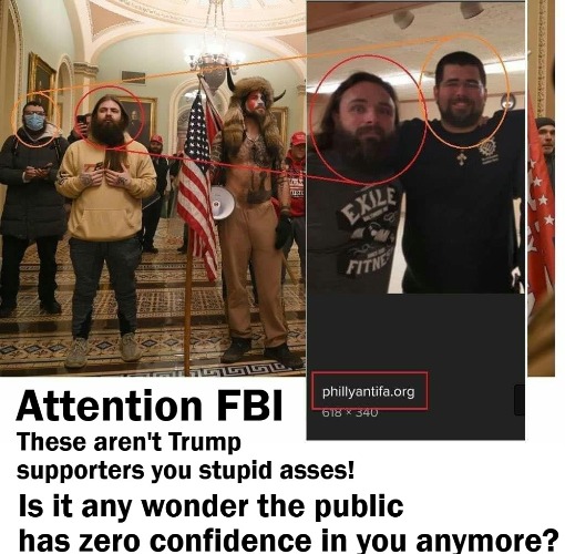 ATTENTION FBI: These aren't Trump supporters you stupid ASSES! | image tagged in fbi,stupid asses,alphabet soup,alphabet agencies,incompetence,defund the fbi | made w/ Imgflip meme maker
