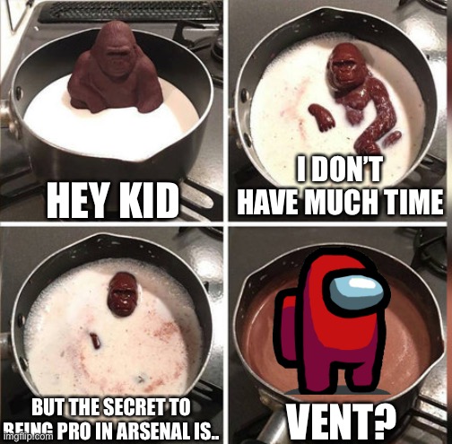 Hey Kid, I don't have much time | HEY KID; I DON’T HAVE MUCH TIME; VENT? BUT THE SECRET TO BEING PRO IN ARSENAL IS.. | image tagged in hey kid i don't have much time | made w/ Imgflip meme maker