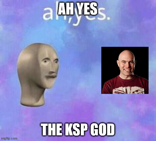 Ah yes | AH YES; THE KSP GOD | image tagged in ah yes | made w/ Imgflip meme maker