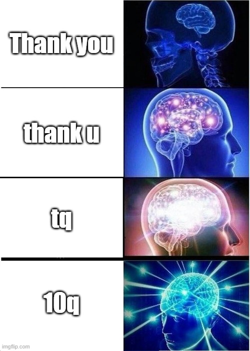 We're creating a big brain movement no one has ever achieved before... | Thank you; thank u; tq; 10q | image tagged in memes,expanding brain | made w/ Imgflip meme maker