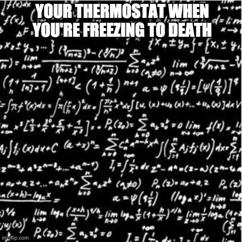 YOUR THERMOSTAT WHEN YOU'RE FREEZING TO DEATH | image tagged in temperature | made w/ Imgflip meme maker