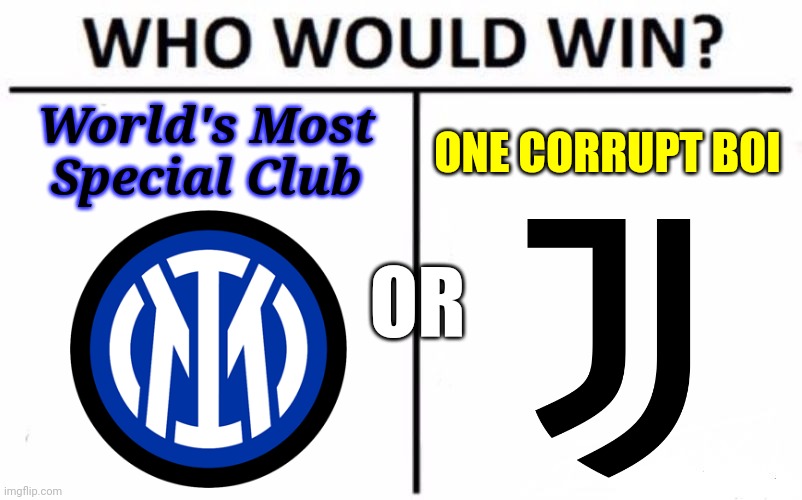 Derby d'Italia in a nutshell |  World's Most Special Club; ONE CORRUPT BOI; OR | image tagged in memes,who would win,inter,juventus,football,soccer | made w/ Imgflip meme maker