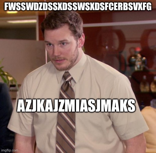 My baby sister made this.. | FWSSWDZDSSXDSSWSXDSFCERBSVXFG; AZJKAJZMIASJMAKS | image tagged in memes,afraid to ask andy | made w/ Imgflip meme maker