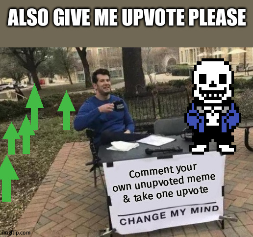 It is an upvote deal | ALSO GIVE ME UPVOTE PLEASE; Comment your own unupvoted meme & take one upvote | image tagged in memes,change my mind,fun,upvote | made w/ Imgflip meme maker