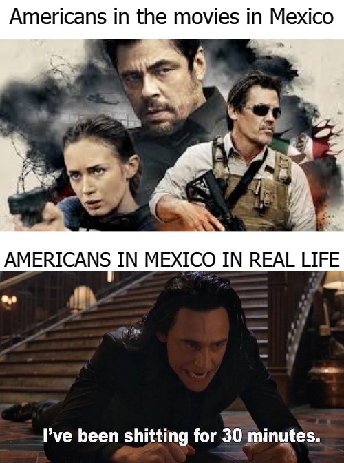 Americans in the movies in Mexico; AMERICANS IN MEXICO IN REAL LIFE | image tagged in mexico | made w/ Imgflip meme maker