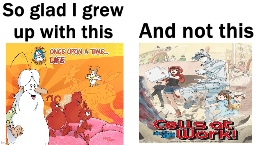 one upon a time is life is better | image tagged in so glad i grew up with this,memes,funny,once upon a time,anime,cells at work | made w/ Imgflip meme maker