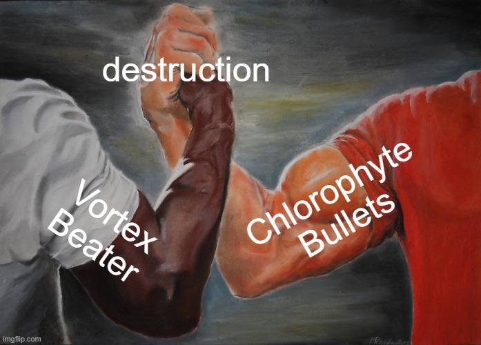 Terraria Meme | destruction; Chlorophyte Bullets; Vortex Beater | image tagged in memes,epic handshake | made w/ Imgflip meme maker