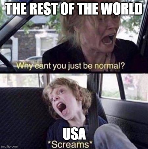 free epic poppables | THE REST OF THE WORLD; USA | image tagged in why can't you just be normal | made w/ Imgflip meme maker