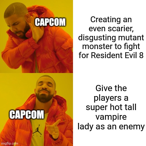 Bruh | Creating an even scarier, disgusting mutant monster to fight for Resident Evil 8; CAPCOM; Give the players a super hot tall vampire lady as an enemy; CAPCOM | image tagged in memes,drake hotline bling,resident evil,vampire | made w/ Imgflip meme maker