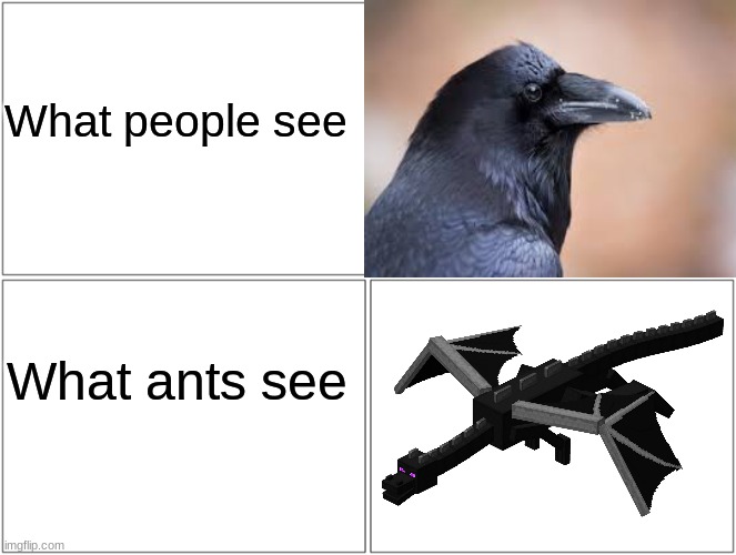 I bet this is what ants see... | What people see; What ants see | image tagged in memes,blank comic panel 2x2,minecraft,when you see it | made w/ Imgflip meme maker