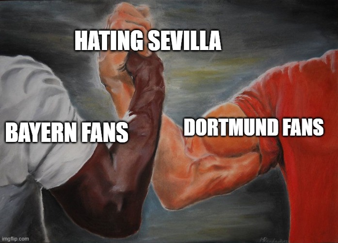 Grasping Hands | HATING SEVILLA; DORTMUND FANS; BAYERN FANS | image tagged in grasping hands | made w/ Imgflip meme maker