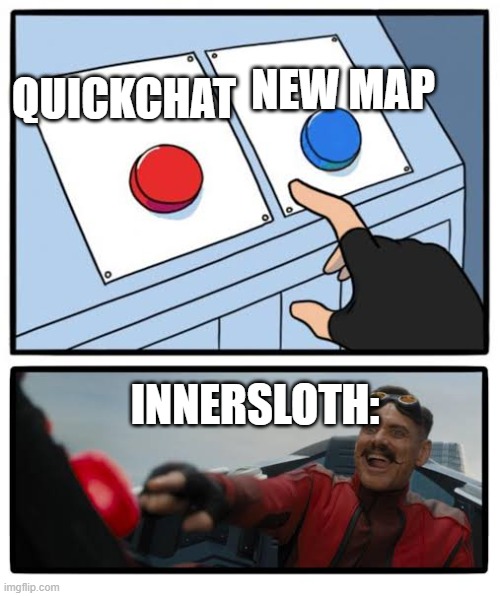Red and blue button | NEW MAP; QUICKCHAT; INNERSLOTH: | image tagged in red and blue button | made w/ Imgflip meme maker