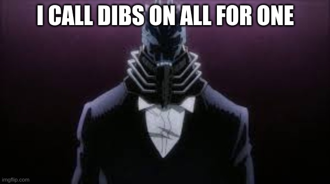 I CALL DIBS ON ALL FOR ONE | made w/ Imgflip meme maker