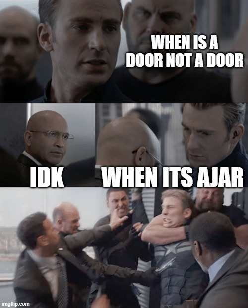 DAD JOKE 100 | WHEN IS A DOOR NOT A DOOR; IDK; WHEN ITS AJAR | image tagged in captain america elevator | made w/ Imgflip meme maker