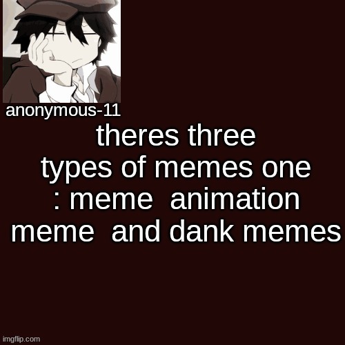 T e m p l a t e | theres three types of memes one : meme  animation meme  and dank memes | image tagged in t e m p l a t e | made w/ Imgflip meme maker