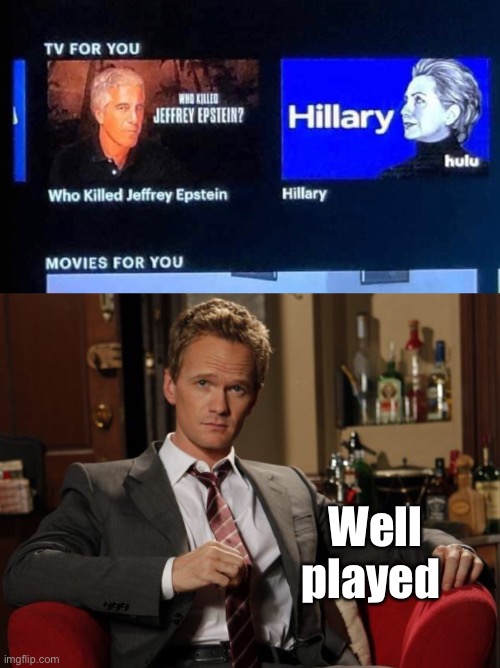 The cosmos knows | Well played | image tagged in barney stinson well played,memes,hillary clinton,jeffrey epstein | made w/ Imgflip meme maker
