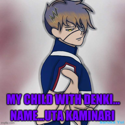 Shinsou: Damn my child is hot...Just like DENKI | NAME...UTA KAMINARI; MY CHILD WITH DENKI... | image tagged in anime,my hero academia | made w/ Imgflip meme maker