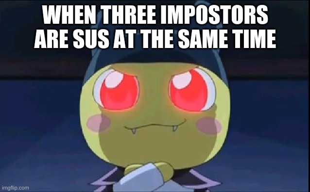 when three impostors are sus | WHEN THREE IMPOSTORS ARE SUS AT THE SAME TIME | image tagged in sus,fun | made w/ Imgflip meme maker