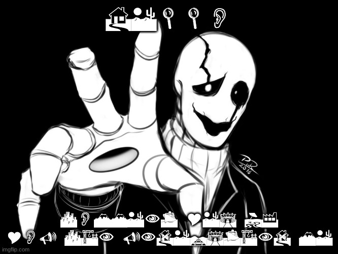 Webdings font | HELLO; COMMENT YES IF YOU CAN UNDERSTAND ME | image tagged in gaster | made w/ Imgflip meme maker