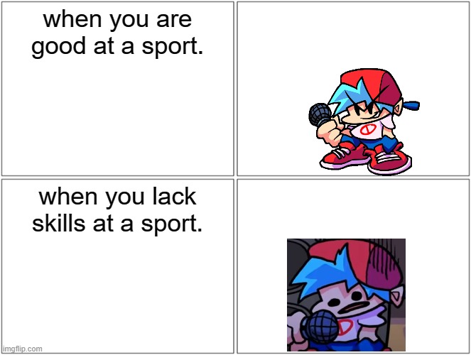 Blank Comic Panel 2x2 | when you are good at a sport. when you lack skills at a sport. | image tagged in memes,blank comic panel 2x2 | made w/ Imgflip meme maker