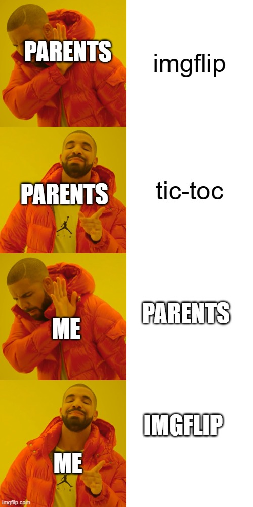 weird parents | imgflip; PARENTS; tic-toc; PARENTS; PARENTS; ME; IMGFLIP; ME | image tagged in memes,drake hotline bling | made w/ Imgflip meme maker