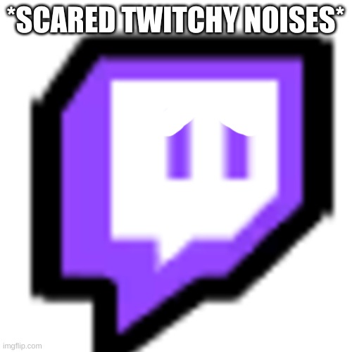 Twitch Pet (Among Us) | *SCARED TWITCHY NOISES* | image tagged in twitch pet among us | made w/ Imgflip meme maker