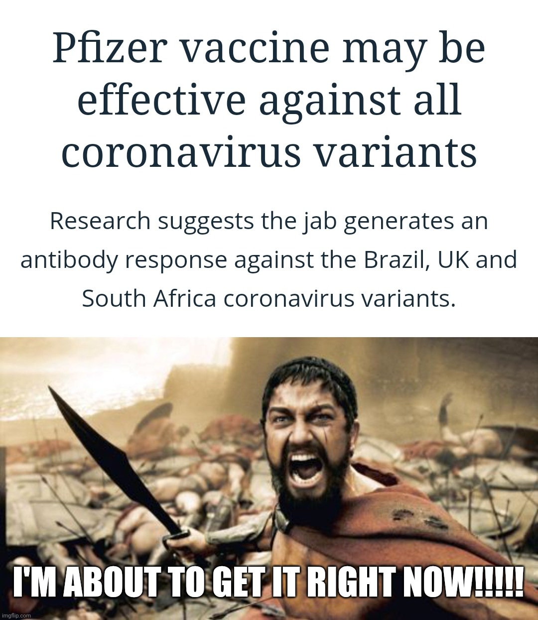 That would be great! :) | I'M ABOUT TO GET IT RIGHT NOW!!!!! | image tagged in memes,sparta leonidas,coronavirus,covid-19,vaccines | made w/ Imgflip meme maker