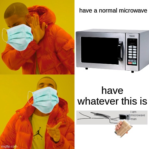 Drake Hotline Bling | have a normal microwave; have whatever this is | image tagged in memes,drake hotline bling | made w/ Imgflip meme maker